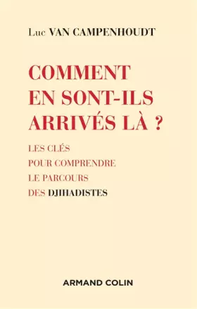 Couverture du produit · Comment en sont-ils arrivés là ? Les clés pour comprendre le parcours des djihadistes: Les clés pour comprendre le parcours des
