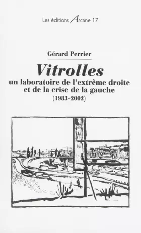 Couverture du produit · Vitrolles : un laboratoire de l'extrême droite et de la crise de la gauche (1983-2002)