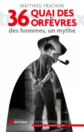 Couverture du produit · 36, quai des Orfèvres : Des hommes, un mythe