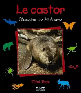 Couverture du produit · Le castor : Champion des bûcherons