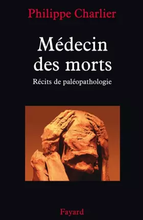 Couverture du produit · Médecin des morts : Récits de paléopathologie