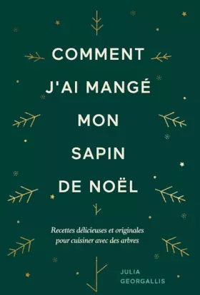 Couverture du produit · Comment j'ai mangé mon sapin de Noël: Recettes délicieuses et originales pour cuisiner avec des arbres