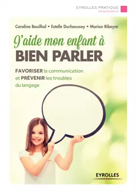Couverture du produit · J'aide mon enfant à bien parler: Favoriser la communication et prévenir les troubles du langage.
