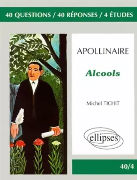 Couverture du produit · Apollinaire, Alcools : 40 questions, 40 réponses 4 études
