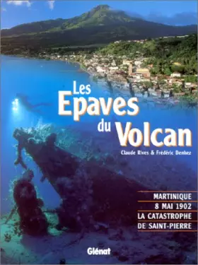 Couverture du produit · Les épaves du volcan de la Martinique, le 8 mai 1902