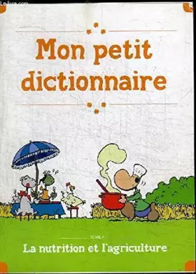 Couverture du produit · MON PETIT DICTIONNAIRE - TOME 4 : LA NUTRITION ET L'AGRICULTURE