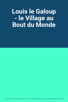 Couverture du produit · Louis le Galoup - le Village au Bout du Monde