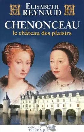 Couverture du produit · Chenonceau : Le château des plaisirs