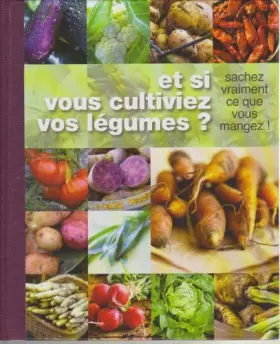 Couverture du produit · ET SI VOUS CULTIVIEZ VOS LEGUMES ? SACHEZ VRAIMENT CE QUE VOUS MANGEZ !