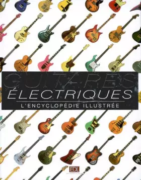 Couverture du produit · Guitares électriques : L'encyclopédie illustrée