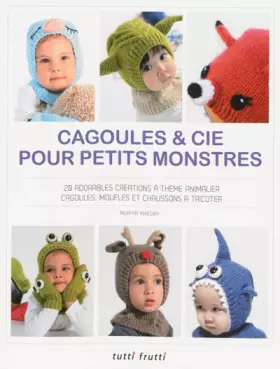 Couverture du produit · Cagoules et Cie pour petits monstres: 20 adorables créations à thème animalier, cagoules, moufles et chaussons à tricoter