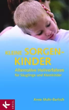 Couverture du produit · Kleine Sorgenkinder: Alternative Heilverfahren für Säuglinge und Kleinkinder