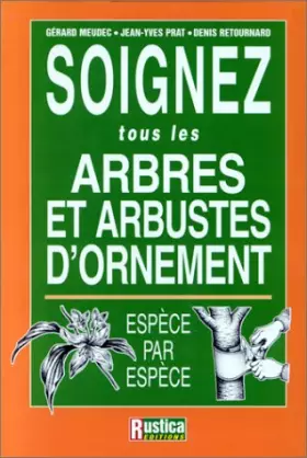 Couverture du produit · SOIGNEZ TOUS LES ARBRES ET ARBUSTES D'ORNEMENT. Espèce par espèce