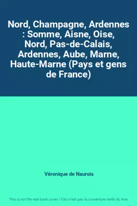 Couverture du produit · Nord, Champagne, Ardennes : Somme, Aisne, Oise, Nord, Pas-de-Calais, Ardennes, Aube, Marne, Haute-Marne (Pays et gens de France