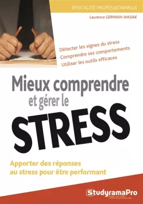 Couverture du produit · Mieux comprendre et gérer le stress: Apporter des réponses au stress pour être performant