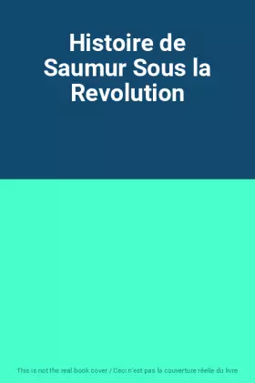 Couverture du produit · Histoire de Saumur Sous la Revolution