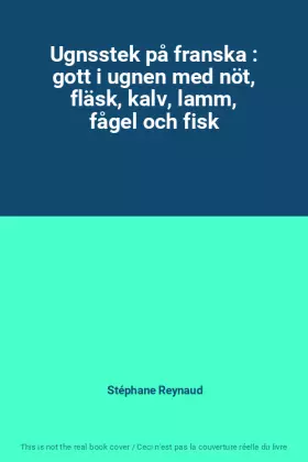 Couverture du produit · Ugnsstek på franska : gott i ugnen med nöt, fläsk, kalv, lamm, fågel och fisk