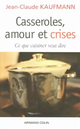 Couverture du produit · Casseroles, amour et crises : Ce que cuisiner veut dire