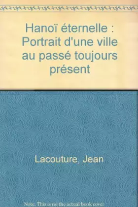 Couverture du produit · Hanoï éternelle : Portrait d'une ville au passé toujours présent