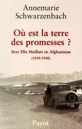Couverture du produit · Où est la terre des promesses ? Avec Ella Maillart en Afghanistan (1930-1940)
