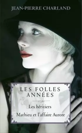 Couverture du produit · Les folles années, tomes 1 & 2 Les héritiers / Mathieu et l’affaire Aurore