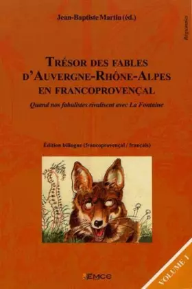 Couverture du produit · Trésor des fables d'Auvergne-Rhône-Alpes en francoprovençal : Quand nos fabulistes rivalisent avec La Fontaine Volume 1, éditio