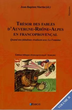 Couverture du produit · Trésor des fables d'Auvergne-Rhône-Alpes en francoprovençal : Quand nos fabulistes rivalisent avec La Fontaine Volume 2, éditio