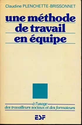 Couverture du produit · Une méthode de travail en équipe : A l'usage des travailleurs sociaux et des formateurs