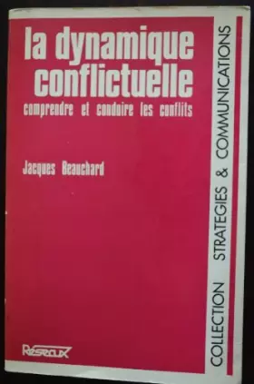 Couverture du produit · La Dynamique conflictuelle : Comprendre et conduire les conflits (Collection Stratégies et communications)