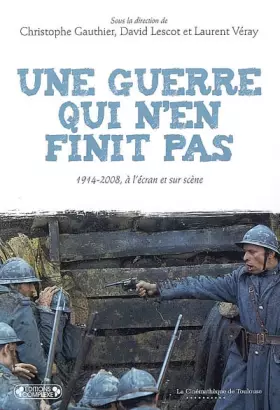 Couverture du produit · Une guerre qui n'en finit pas : 1914-2008, à l'écran et sur scène