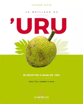 Couverture du produit · Le meilleur du 'uru: 55 recettes à base de 'uru, fruit de l'arbre à pain