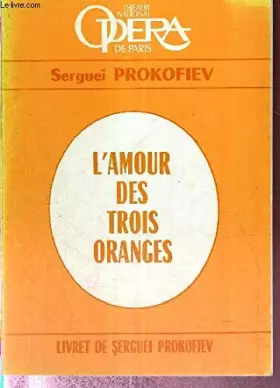 Couverture du produit · L'AMOUR DES TROIS ORANGES - LIVRET DE SERGUEI PROKOFIEV - collection Theatre national Opera de Paris