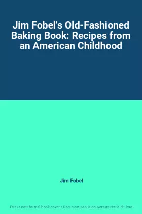 Couverture du produit · Jim Fobel's Old-Fashioned Baking Book: Recipes from an American Childhood