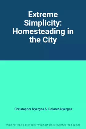 Couverture du produit · Extreme Simplicity: Homesteading in the City