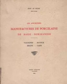Couverture du produit · Les anciennes manufactures de porcelaine de Basse-Normandie