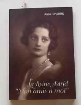 Couverture du produit · La reine Astrid "mon amie à moi" Anna Sparre
