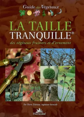 Couverture du produit · La Taille tranquille des végétaux fruitiers et d'ornement
