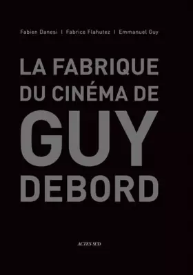 Couverture du produit · La fabrique du cinéma de Guy Debord