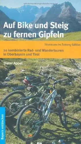 Couverture du produit · Auf Bike und Steig zu fernen Gipfeln: 20 kombinierte Berg- und Radltouren in den Alpen