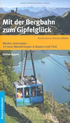 Couverture du produit · Mit der Bergbahn zum Gipfelglück: 20 genussvolle Wanderungen in Bayern und Tirol
