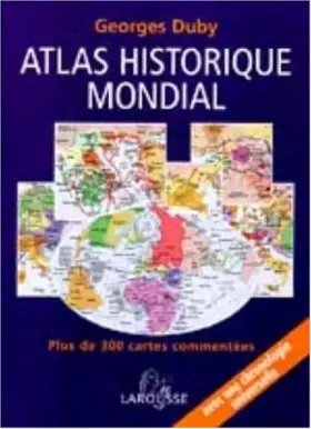 Couverture du produit · Atlas historique mondial : Plus de 300 cartes commentées, une chronologie universelle