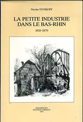 Couverture du produit · La Petite industrie dans le Bas-Rhin : 1810-1870 (Grandes publications)