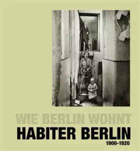 Couverture du produit · Habiter Berlin, Wie Berlin wohnt, 1900-1920