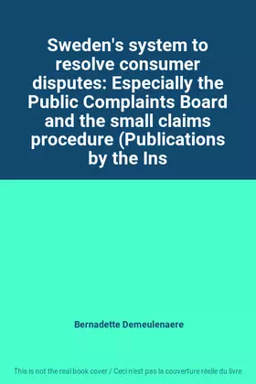 Couverture du produit · Sweden's system to resolve consumer disputes: Especially the Public Complaints Board and the small claims procedure (Publicatio