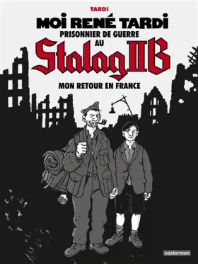 Couverture du produit · Moi René Tardi, prisonnier de guerre au Stalag II B - Tome 2 : Mon retour en France