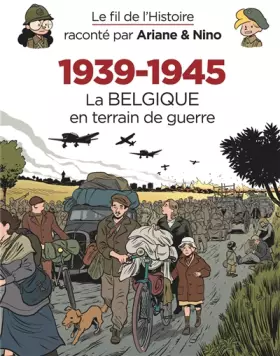 Couverture du produit · Le fil de l'Histoire raconté par Ariane & Nino - 1939-1945 La Belgique en terrain de guerre