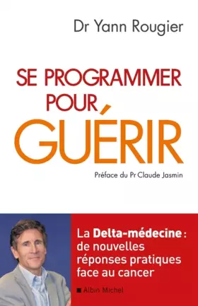 Couverture du produit · Se programmer pour guérir - La Delta-médecine : de nouvelles réponses pratiques face au cancer