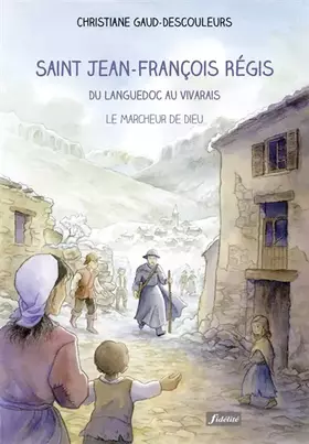 Couverture du produit · Saint Jean-François Régis du Languedoc au Vivarais - Le marcheur de Dieu