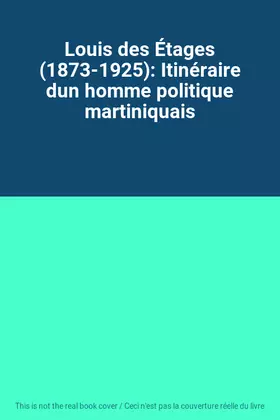 Couverture du produit · Louis des Étages (1873-1925): Itinéraire dun homme politique martiniquais
