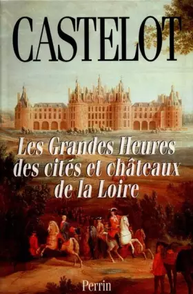 Couverture du produit · Les grandes heures des cités et châteaux de la Loire